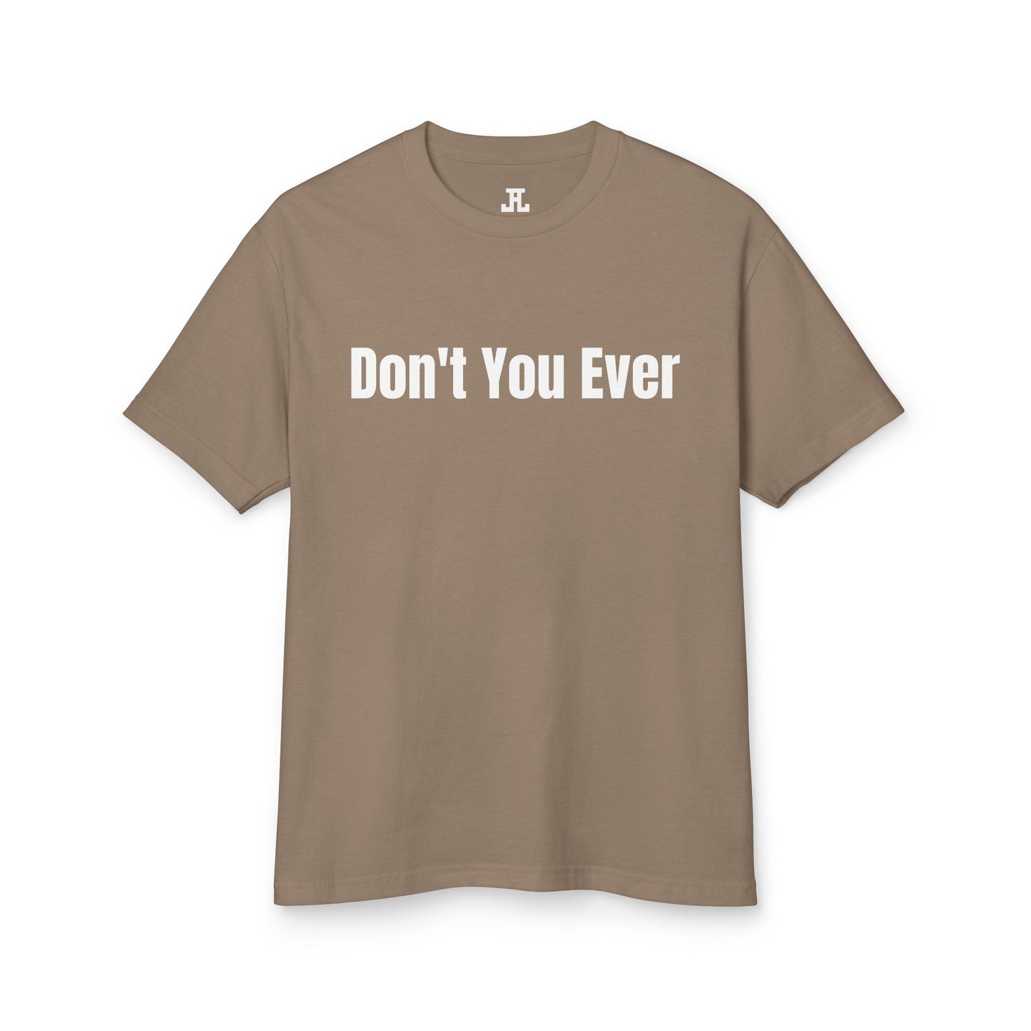 Don't You Ever T-Shirt