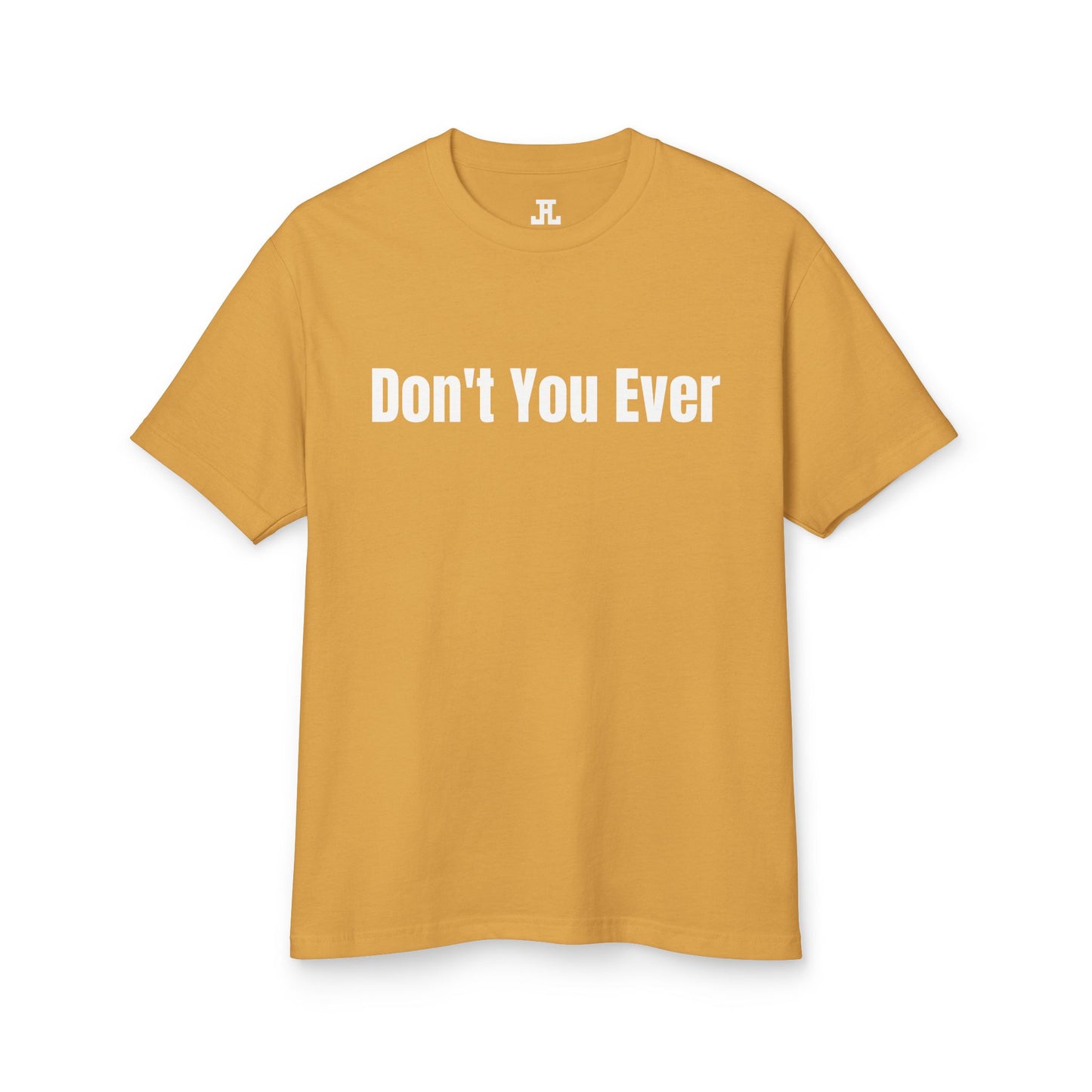 Don't You Ever T-Shirt