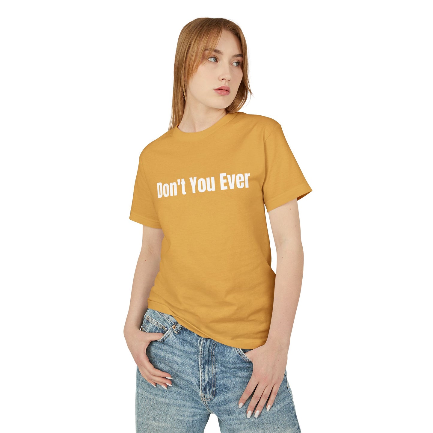 Don't You Ever T-Shirt