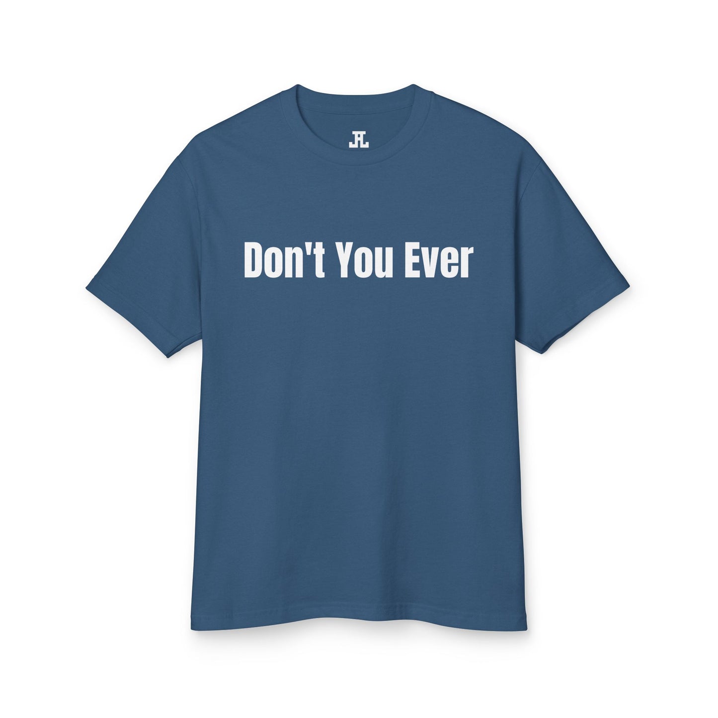 Don't You Ever T-Shirt