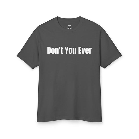 Don't You Ever T-Shirt