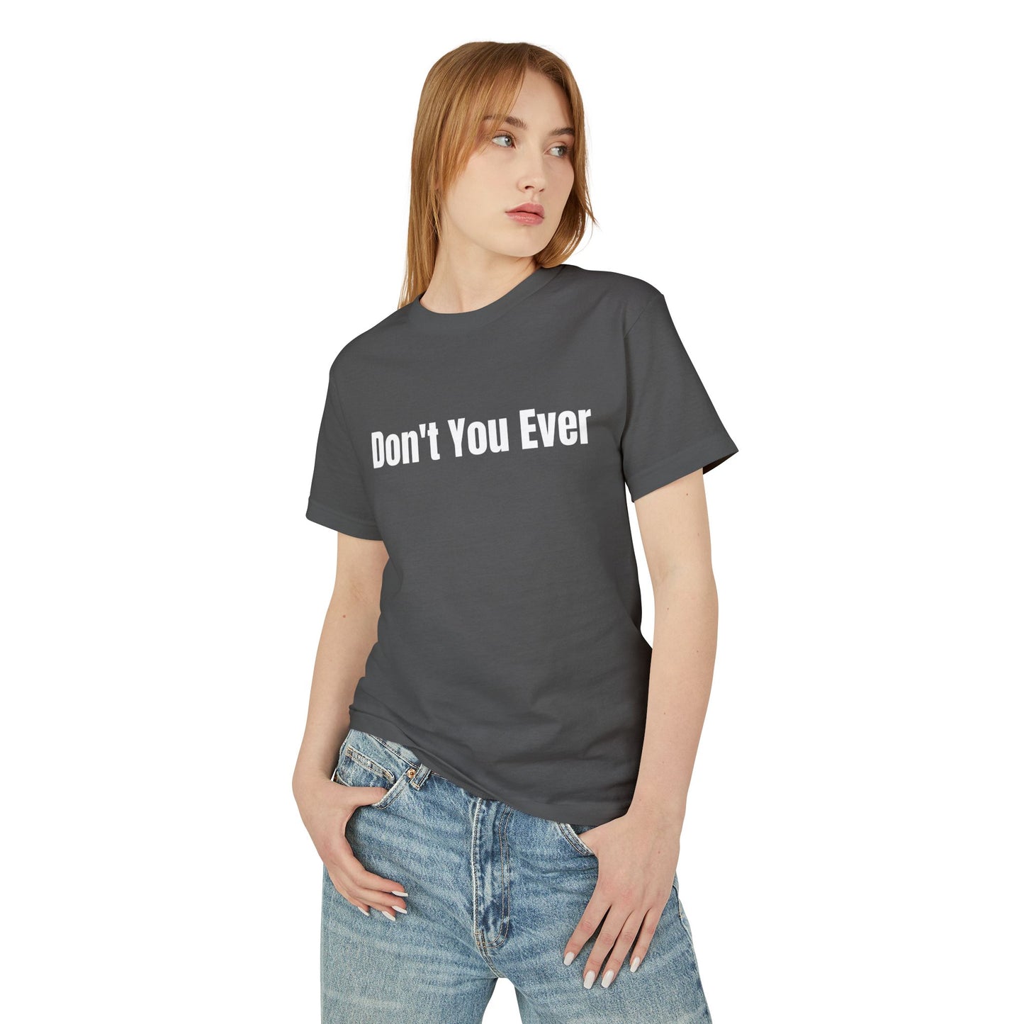 Don't You Ever T-Shirt